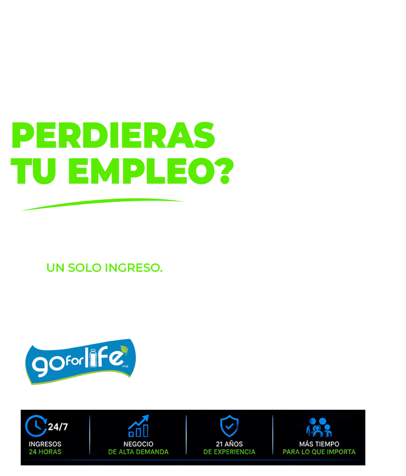 ¿Qué pasaría si mañana perdieras tu empleo? Un negocio de agua purificada 24/7 para que nunca dependas de un solo ingreso - Go For Life México